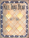 Kill That Bear, Charles N. Daniels (a.k.a., Neil Moret or L'Albert), 1912