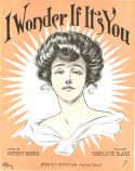 I Wonder If It's You, Charlotte Blake, 1907