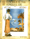 I'll Come Back To You, My Honolulu, Lou, Charles N. Daniels (a.k.a., Neil Moret or L'Albert), 1912