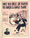 Since Old Uncle Joe Played His Banjo In The Tango Band, James A. Murray, 1915