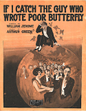 If I Catch The Guy Who Wrote Poor Butterfly, Arthur N. Green, 1917