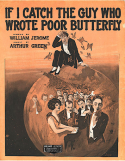 If I Catch The Guy Who Wrote Poor Butterfly, Arthur N. Green, 1917