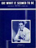 Oh! What It Seemed To Be, Bennie Benjamin; George David Weiss; Frankie Carle, 1945