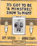 It's Got To Be A Minstrel Show To-Night, Ren Shields; George T. Evans, 1902