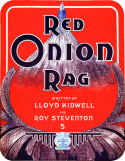 Red Onion Rag, Lloyd Kidwell; Roy Steventon, 1911