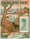 I Want To Be There, James V. Monaco, 1915