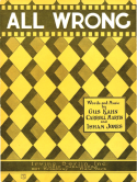 All Wrong, Gus Kahn; Carroll Martin; Isham E. Jones, 1923