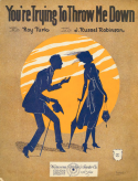 You're Trying To Throw Me Down, Roy Turk; J. Russel Robinson, 1923