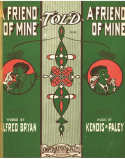A Friend Of Mine Told A Friend Of Mine, James Kendis; Herman Paley, 1906