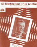 Say Something Sweet To Your Sweetheart, Sid Tepper; Roy Brodsky, 1948