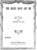The Blues Have Got Me, Roy Turk; Abner Silver, 1924