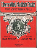 There Ain't Nothin' Doin' What You're Thinkin' About, James Slap White, 1912