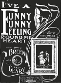 I've A Funny, Funny Feeling 'Round My Heart, Harry J. Breen; T. Mayo Geary, 1902