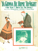 Ya Gonna Be Home To-Night? (Oh Yeh? Then I'll Be Over), Harold Bailey Dixon; Alfred Dubin; Sam H. Stept, 1927