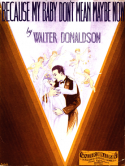 Because My Baby Don't Mean Maybe Now!, Walter Donaldson, 1928