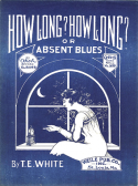 How Long? How Long? (or Absent Blues), T. Everett White, 1921