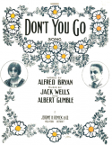 Don't You Go, Albert Gumble; Jack Wells, 1913