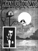 What Do You Say?, Jack Yellen; Milton Ager; Paul Ash, 1928
