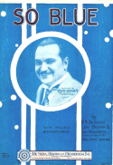 So Blue, Bud G. De Sylva; Lew Brown; Ray Henderson, 1927