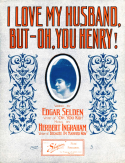 I Love My Husband, But- Oh You Henry!, Herbert Ingraham, 1909