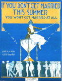 If You Don't Get Married This Summer You Won't Get Married At All, Gus Benkhart, 1916