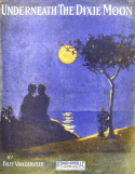 Underneath The Dixie Moon, William J. (Billy) Vanderveer, 1916
