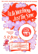 I'll Be Your Friend Just The Same, S. R. Henry, 1899