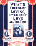 What's The Use Of Loving, If YOu Can't Love All The Time, Harry Armstrong, 1906