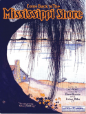 Come Back To The MIssissippi Shore, Dave Bernie; Irving M. Bibo, 1922