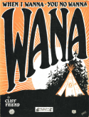 Wana version 2 (When I Wana - You No Wana), Cliff Friend, 1921