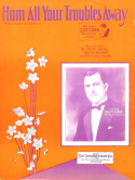 Hum All Your Troubles Away, Ford Rush; Glenn Rowell; Fleming Smith, 1928