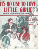 It's No Use To Love, Little Girlie, Tom Kelley, 1911