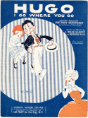 Hugo, I Go Where You Go, L. Wolfe Gilbert; Richard Fall, 1924