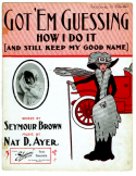 Got 'Em Guessing How I Do It And Still Keep My Good Name, Nathanial Davis Ayer, 1910