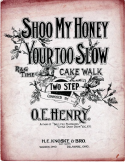 Sho'o My Honey You'r To Slow, O. E. Henry, 1900