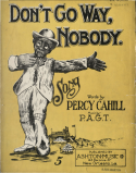 Don't Go Way Nobody, P. A. G. T., 1906