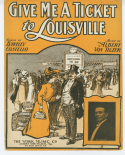 Give Me A Ticket For Louisville, Albert Von Tilzer, 1906