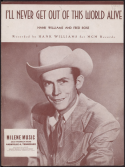 I'll Never Get Out Of This World Alive, Hank Williams; Fred Rose, 1952