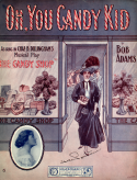 Oh, You Candy Kid, John L. Golden; Bob Adams, 1909