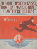 I'd Rather Have Folks Say How That Man Did Run! Than There He Lies!, James Royce Shannon, 1910