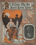 All I Can Do Is Just Love You, James V. Monaco, 1915