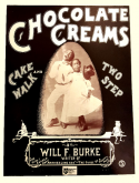 Chocolate Creams, Will F. Burke, 1901 ©1903