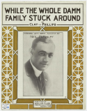 While The Whole Damn Family Stuck Around, Max Clay; A. Fred Phillips, 1915