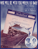 Who Will Be With You When I Go Away?, William H. Farrell, 1913