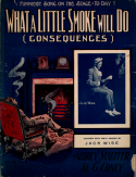 Consequences or What A Little Smoke Will Do, Aubrey Stauffer; Al G. Coney, 1907