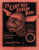 I'm Cert'nly Feelin' Bad, Hamilton and Ted Fischer, 1904