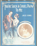 You're Such A Cruel Papa To Me, Clarence Williams; Armand J. Piron, 1918