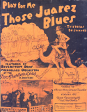 Play For Me Those Juarez Blues, Bert Beyerstedt, 1919