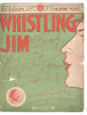 Whistling Jim, Theodore F. Morse, 1912