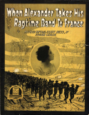 When Alexander Takes His Ragtime Band To France, Alfred Bryan; Cliff Hess; Edgar Leslie, 1918